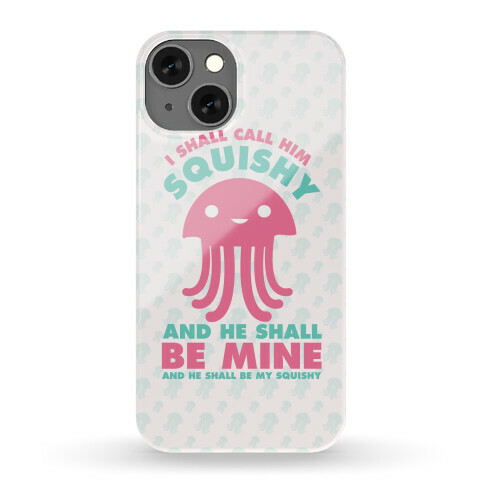 I Shall Call Him Squishy and He Shall Be Mine and He Shall Be My Squishy Phone Case