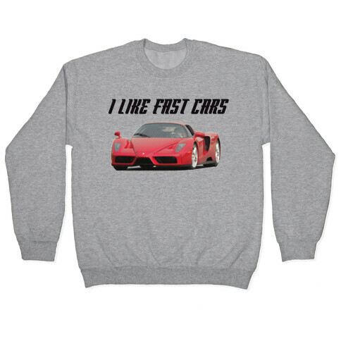 I Like Fast Cars Pullover