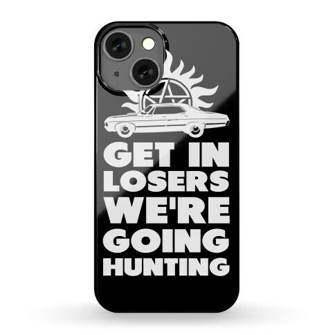 Get in Loser We're Going Hunting Phone Case