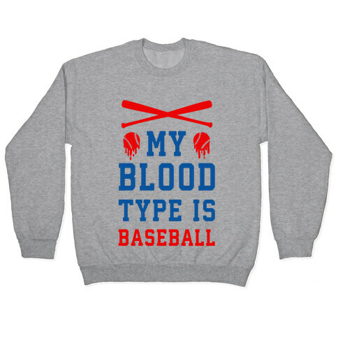 My Blood Type is Baseball Pullover