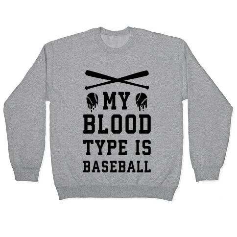 My Blood Type is Baseball Pullover