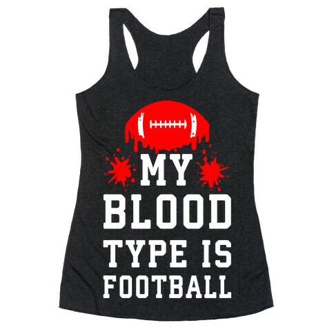 My Blood Type is Football Racerback Tank Top