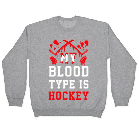 My Blood Type is Hockey Pullover