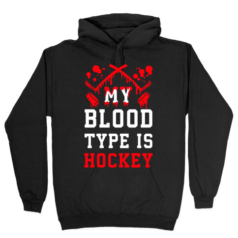 My Blood Type is Hockey Hooded Sweatshirt