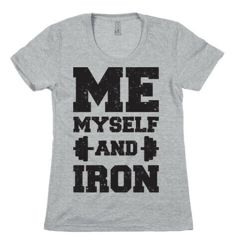 Me Myself And Iron Womens T-Shirt