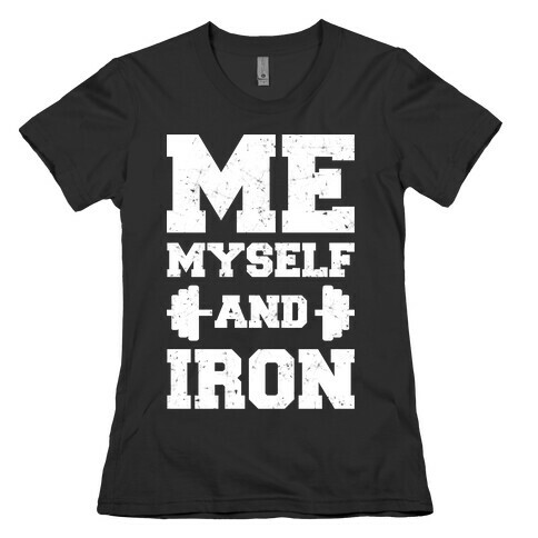 Me Myself And Iron Womens T-Shirt