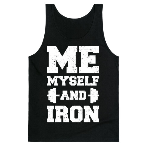 Me Myself And Iron Tank Top