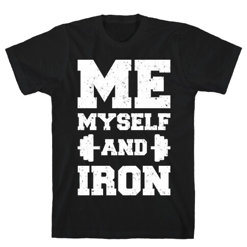 Me Myself And Iron T-Shirt