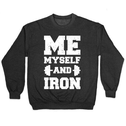 Me Myself And Iron Pullover