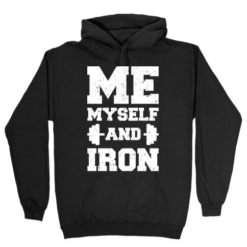 Me Myself And Iron Hooded Sweatshirt