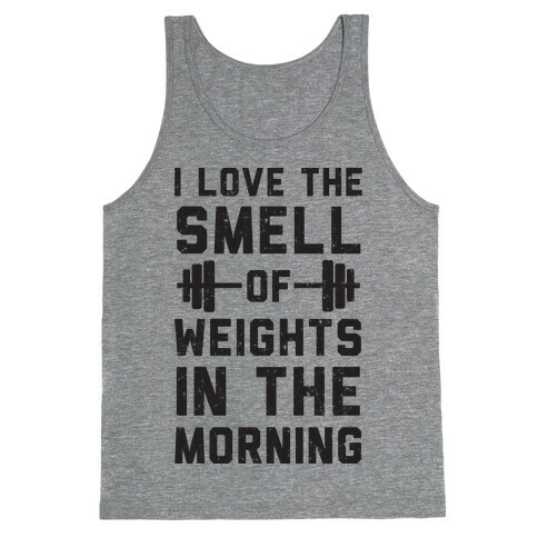 I Love The Smell Of Weights In The Morning Tank Top