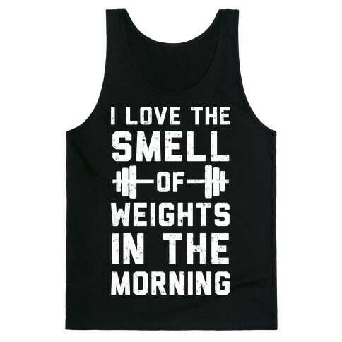 I Love The Smell Of Weights In The Morning Tank Top
