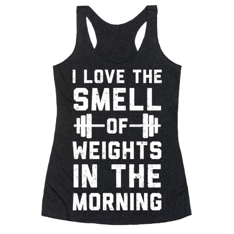 I Love The Smell Of Weights In The Morning Racerback Tank Top