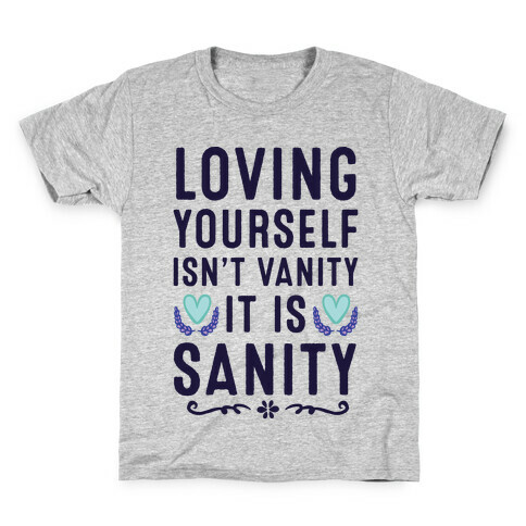 Loving Yourself Isn't Vanity It Is Sanity Kids T-Shirt