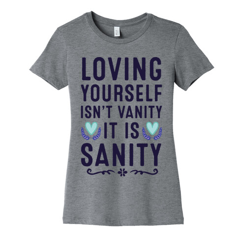 Loving Yourself Isn't Vanity It Is Sanity Womens T-Shirt