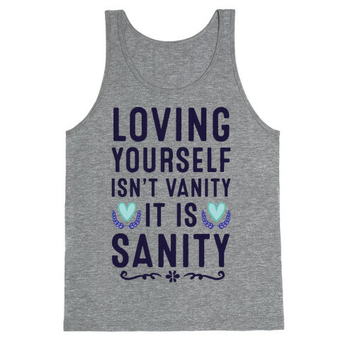 Loving Yourself Isn't Vanity It Is Sanity Tank Top