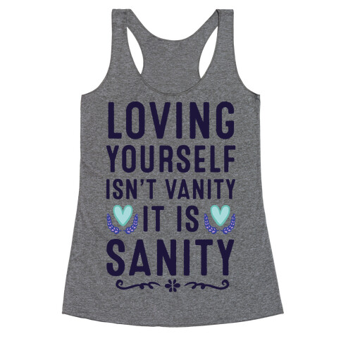 Loving Yourself Isn't Vanity It Is Sanity Racerback Tank Top