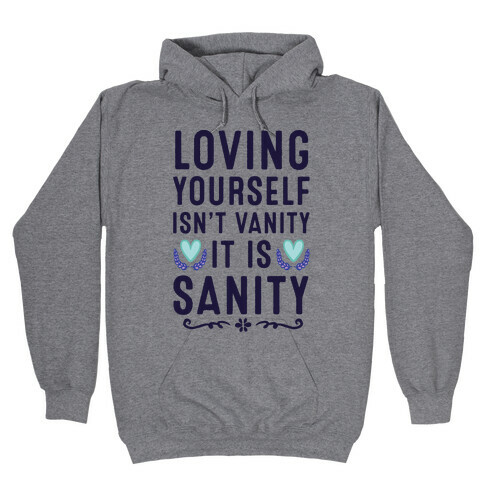 Loving Yourself Isn't Vanity It Is Sanity Hooded Sweatshirt