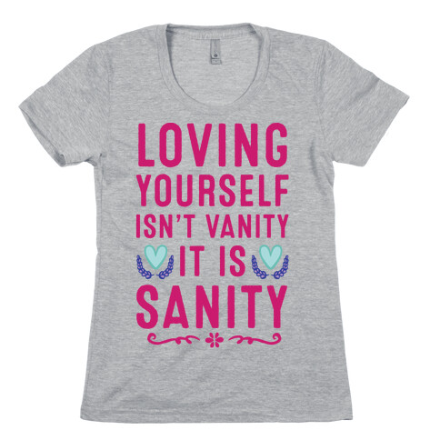 Loving Yourself Isn't Vanity It Is Sanity Womens T-Shirt