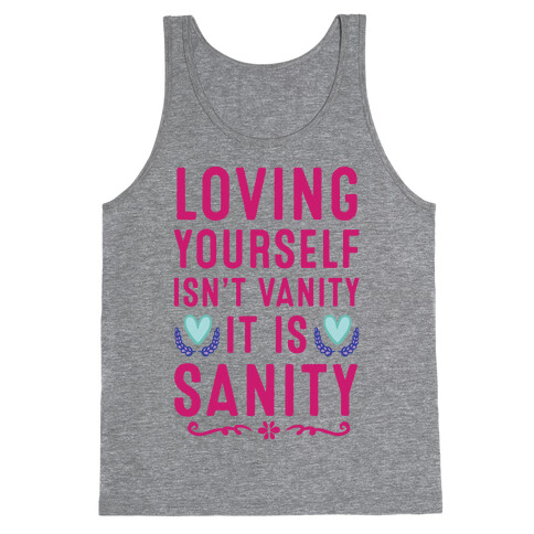 Loving Yourself Isn't Vanity It Is Sanity Tank Top