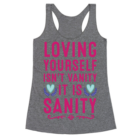 Loving Yourself Isn't Vanity It Is Sanity Racerback Tank Top