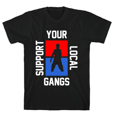 Support Local Gangs T-Shirt