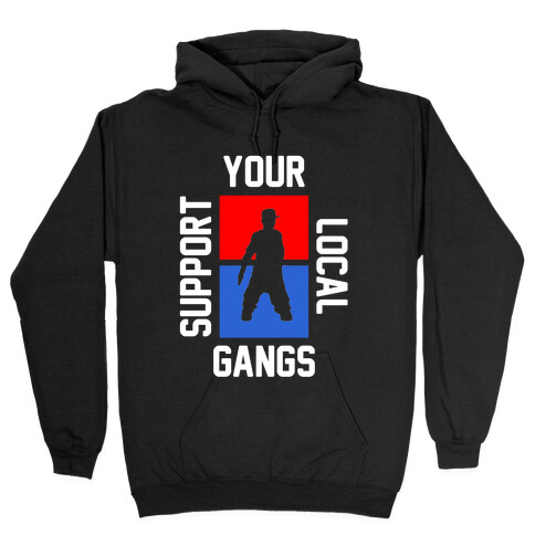 Support Local Gangs Hooded Sweatshirt
