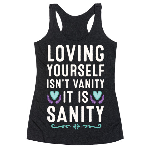 Loving Yourself Isn't Vanity It Is Sanity Racerback Tank Top