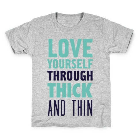 Love Yourself Through Thick And Thin Kids T-Shirt