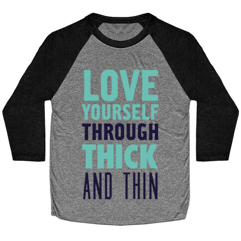Love Yourself Through Thick And Thin Baseball Tee