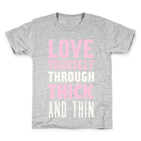 Love Yourself Through Thick And Thin Kids T-Shirt