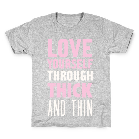 Love Yourself Through Thick And Thin Kids T-Shirt