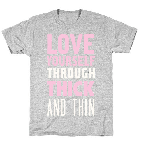 Love Yourself Through Thick And Thin T-Shirt