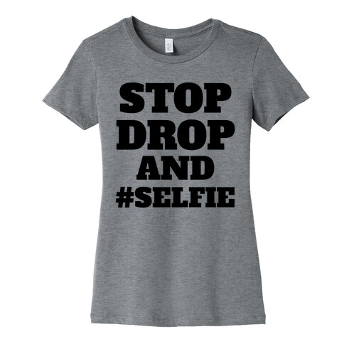 Stop Drop And #Selfie Womens T-Shirt