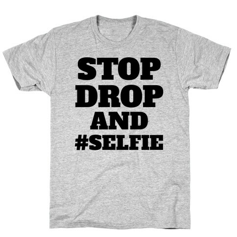 Stop Drop And #Selfie T-Shirt