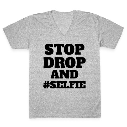 Stop Drop And #Selfie V-Neck Tee Shirt