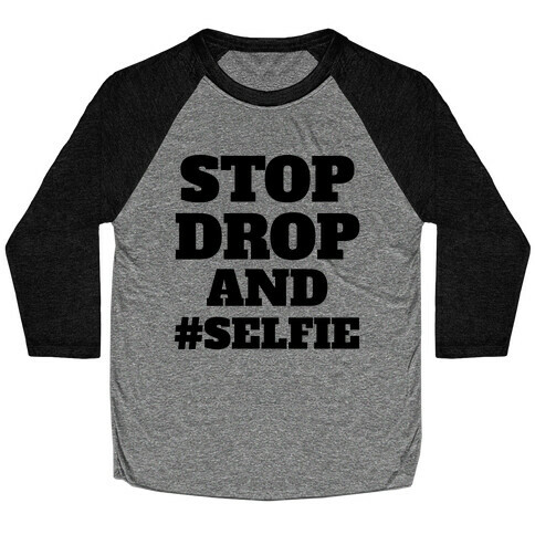 Stop Drop And #Selfie Baseball Tee