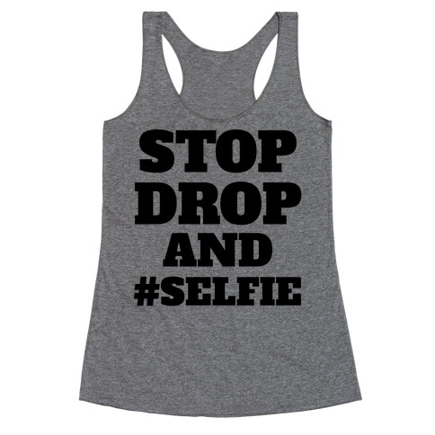 Stop Drop And #Selfie Racerback Tank Top