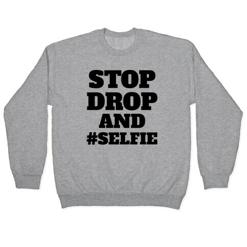 Stop Drop And #Selfie Pullover