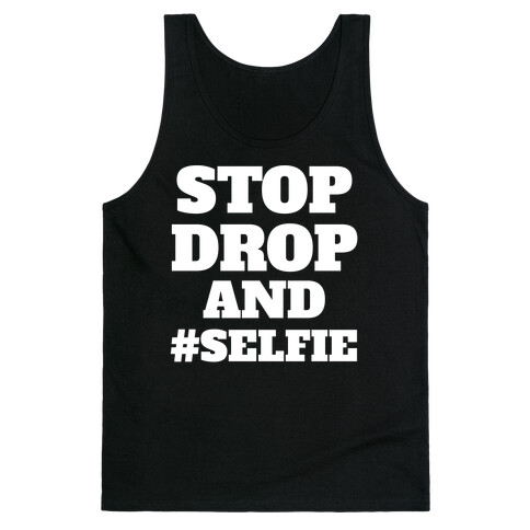 Stop Drop And #Selfie Tank Top