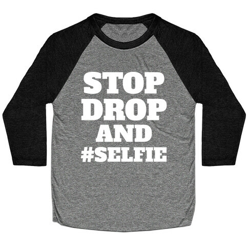 Stop Drop And #Selfie Baseball Tee
