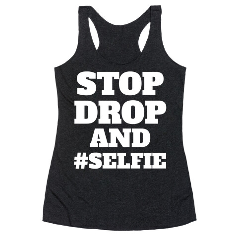 Stop Drop And #Selfie Racerback Tank Top