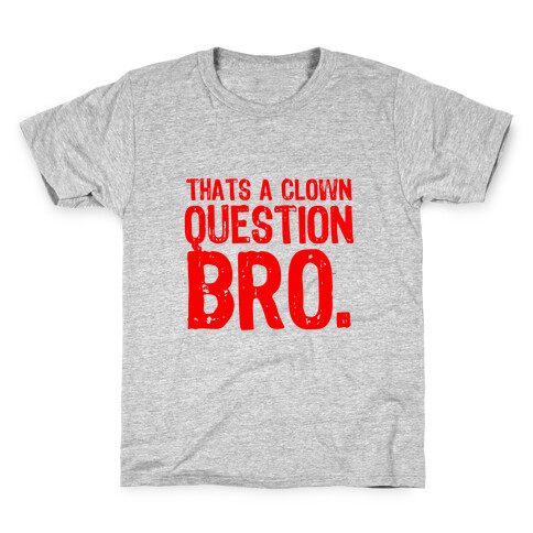 Thats A Clown Question Too Kids T-Shirt