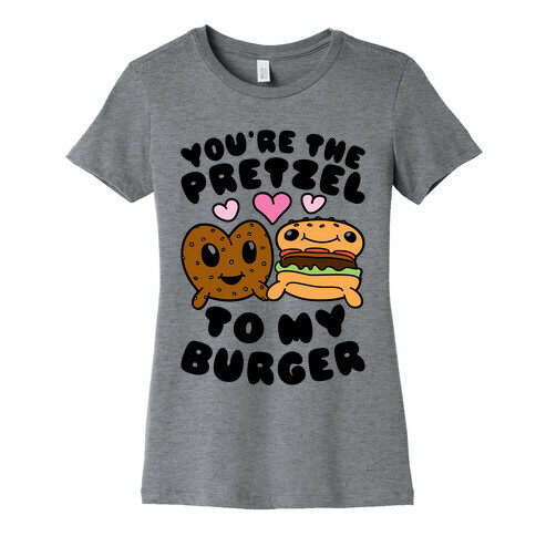 You're The Pretzel To My Burger Womens T-Shirt