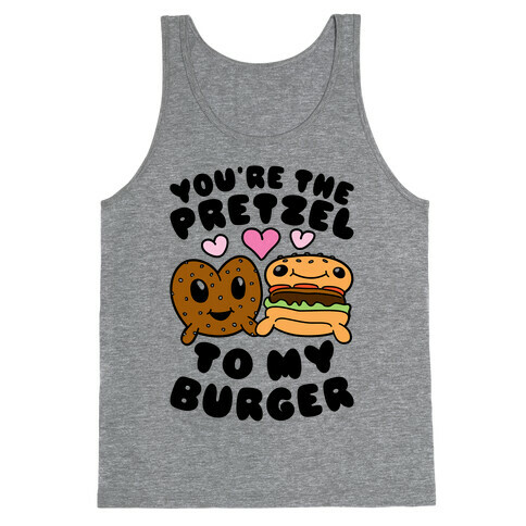 You're The Pretzel To My Burger Tank Top