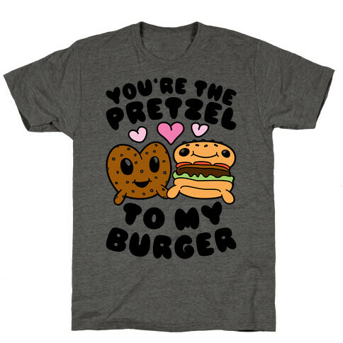 You're The Pretzel To My Burger T-Shirt