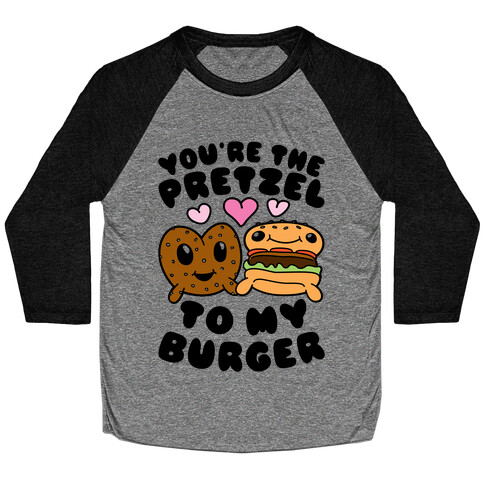 You're The Pretzel To My Burger Baseball Tee