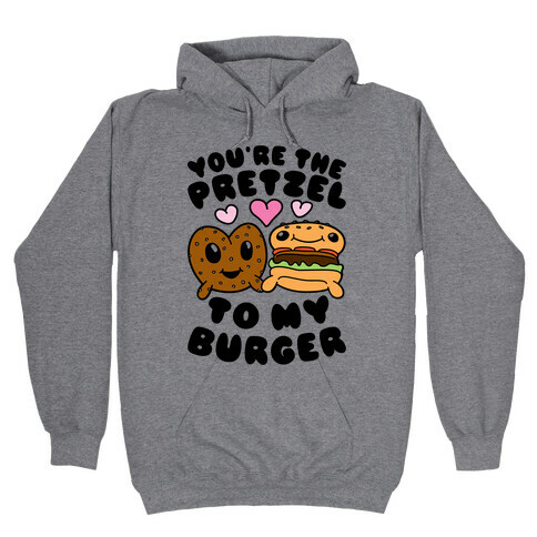 You're The Pretzel To My Burger Hooded Sweatshirt