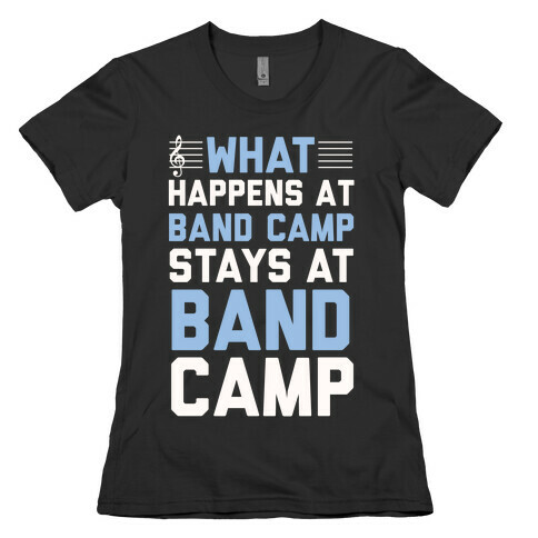 What Happens At Band Camp Stays At Band Camp Womens T-Shirt