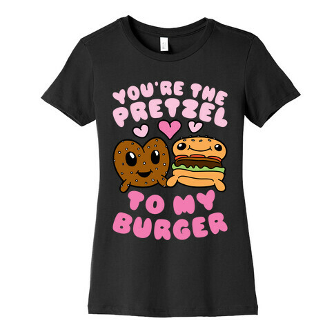 You're The Pretzel To My Burger Womens T-Shirt